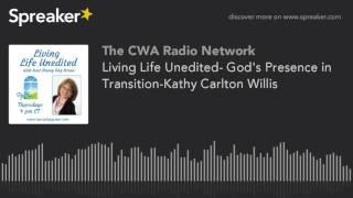 Living Life Unedited- God's Presence in Transition-Kathy Carlton Willis