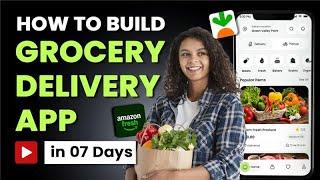 How to Build Your Own Grocery Delivery App in 7 Days?