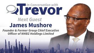 James Mushore Founder & Former Group CEO of NMBZ Holdings Limited In Conversation with Trevor