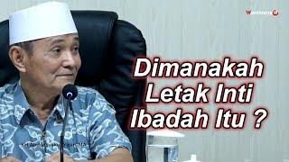 Dimanakah Letak Inti Ibadah Itu ? - Buya Syakur