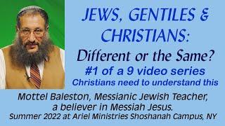 Jews, Gentiles, Christians: Different or Same? #1 w Manuscript, Mottel Baleston Messianic Jewish