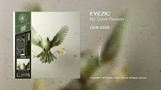 QGR-033S | Eyezic - No Good Reason