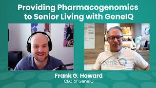 Providing Pharmacogenomics to Senior Living with Frank Howard, CEO of GeneIQ