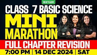 Class 7 Basic Science - MINI MARATHON - Full Chapter Revision | Xylem Class 7