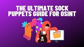 The Ultimate Sock Puppets Guide for OSINT