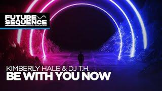 Kimberly Hale & Dj T.H. - Be With You Now