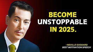 BECOME UNSTOPPABLE IN 2025 | NEVILLE GODDARD | BEST MOTIVATION SPEECH