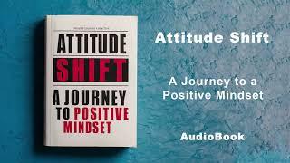 Attitude Shift - A Journey to a Positive Mindset | AudioBook