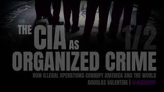 THE CIA AS ORGANIZED CRIME : How Illegal Operations Corrupt America And The World 1/2 