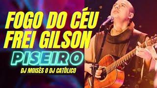 Fogo do Céu - Frei Gilson Piseiro | DJ Moisés | DJ Católico