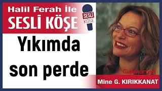 Mine G  Kırıkkanat: 'Yıkımda son perde' 24/11/24 Halil Ferah ile Sesli Köşe