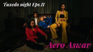 Eps 2. Aero Aswar - Saturday Tuxedo Night With The Heartbreakers