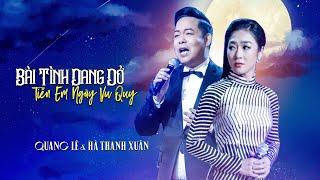 LK BÀI TÌNH DANG DỞ - TIỄN EM NGÀY VU QUY [ Quang Lê | Hà Thanh Xuân ]