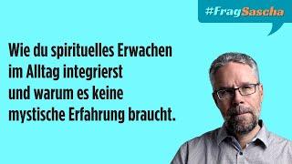 Wie kann ich spirituelles Erwachen in meinen Alltag integrieren? | #FragSascha