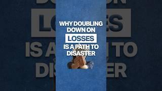 Why Doubling Down On Losses Is A Path To Disaster