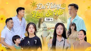 ĐỦ NẮNG HOA SẼ NỞ - TẬP 4 | Phim Tình Cảm Thanh Xuân Hay Nhất Gãy TV