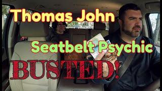 Thomas John - Seatbelt Psychic - BUSTED!!!