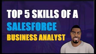 Top 5 Skills Of A Salesforce Business Analyst | Ben Analyst