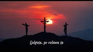 Golgota, pe culmea ta | Cântare religioasă