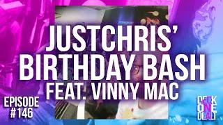 JustChris' Birthday Bash (Feat. Vinny Mac) - Episode #146
