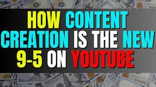 How Content Creation Is The New 9-5 On YouTube