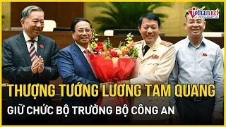 Thượng tướng Lương Tam Quang giữ chức Bộ trưởng Bộ Công an | Báo VietNamNet