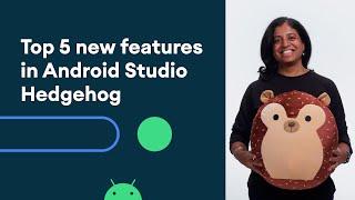 Top 5 new features in Android Studio Hedgehog