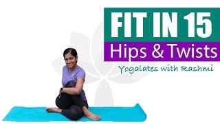 Yoga with Hip Openers + Spinal Twists | Flexibility + Mobility | FIT IN 15 | Yogalates with Rashmi