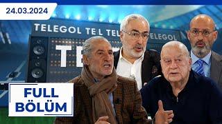 TELEGOL | SERHAT ULUEREN, ADNAN AYBABA, GÖKMEN ÖZDENAK, SELİM SOYDAN | 24.03.2024