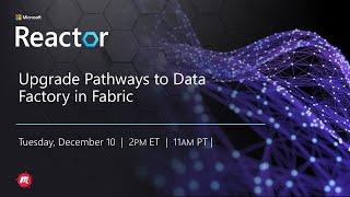 Upgrade Pathways to Data Factory in Fabric