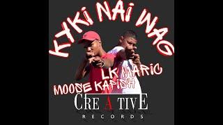 LK MARIC FT MOOSE KAPISH | KYKI NAI WAG | CREATIVE RECORDS BEAT MADE BY BIGRON