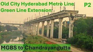 Old City Hyderabad Metro Rail ll Phase 2 ll Dec 2024 Series 2 ll MGBS to Chandrayangutta Green Line