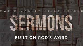 August 7, 2022 - Magic Valley Bible Church's Sunday Sermon