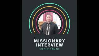 Journey of Faith: A Conversation with Missionary Stephen Trimble