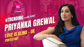 Interview with Priyanka Grewal | Love Is Blind - UK | Netflix | Contestant | #Trending | Episode 35