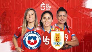 CHILE VS URUGUAY  EN VIVO   AMISTOSO INTERNACIONAL FEMENINO 