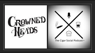 The Cigar Social Podcast- Jon Huber from Crowned Heads Cigars and the Tennessee Waltz #crownedheads