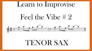 LEARN TO IMPROVISE - FEEL THE VIBE  # 2 TENOR SAX - (10 PHRASES TO FEED YOUR FINGERS)