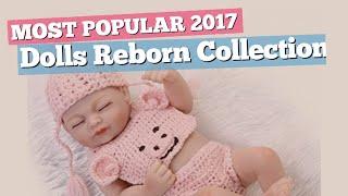 Dolls Reborn Collection // Most Popular 2017