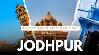 Unveiling the Hidden Gems of Jodhpur: 48 Hours of Wonders in the Blue City"