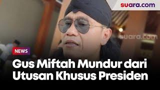 Breaking News! Sambil Menangis, Gus Miftah Mundur dari Utusan Khusus Presiden