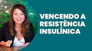 VENCENDO A RESISTÊNCIA INSULÍNICA