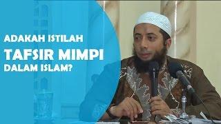 Apakah ada istilah tafsir mimpi dalam islam?, Ustadz DR Khalid Basalamah, MA