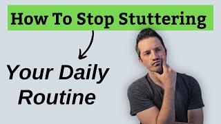 How to Stop Stuttering: Why Your Daily Routine is CRITICAL To Success