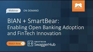 BIAN + SmartBear: Enabling Open Banking Adoption and FinTech Innovation