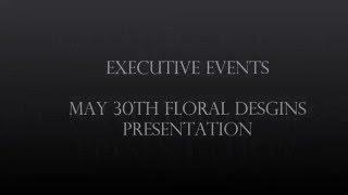 Executive Events - FloralDesign-  May 30th