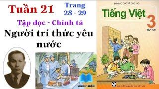 Tiếng Việt Lớp 3 | Tuần 21 | NGƯỜI TRÍ THỨC YÊU NƯỚC | Tập đọc - Chính tả | Tập 2 | Trang 28 - 29