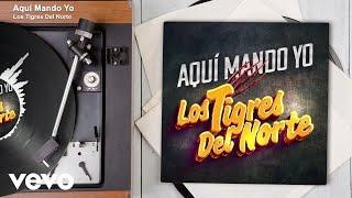 Los Tigres Del Norte - Aquí Mando Yo (Audio)