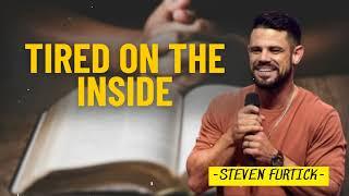 Tired On The Inside - Pastor Steven Furtick Messages