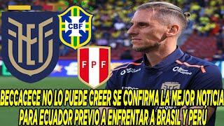 BECCACECE NO PUEDE CREERLO SE CONFIRMA MEJOR NOTICIA PARA ECUADOR PREVIO A ENFRENTAR A BRASIL Y PERÚ